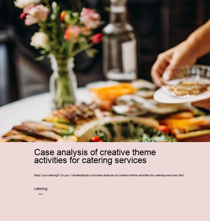 Case analysis of creative theme activities for catering services